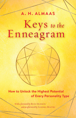 Keys to the Enneagram: How to Unlock the Highest Potential of Every Personality Type - Almaas, A H, and Hudson, Russ (Foreword by), and Maitri, Sandra (Afterword by)