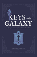 Keys to the Galaxy: a rhyming verse bedtime story for your children and inner child