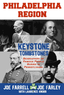 Keystone Tombstones Philadelphia Region: Biographies of Famous People Buried in Pennsylvania
