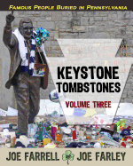 Keystone Tombstones Volume Three: Famous Graves Found in Pennsylvania