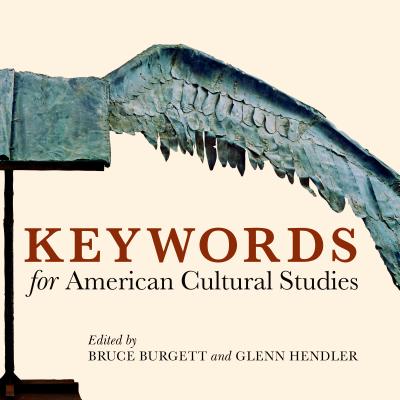 Keywords for American Cultural Studies - Burgett, Bruce (Editor), and Hendler, Glenn (Editor)