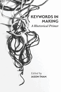 Keywords in Making: A Rhetorical Primer