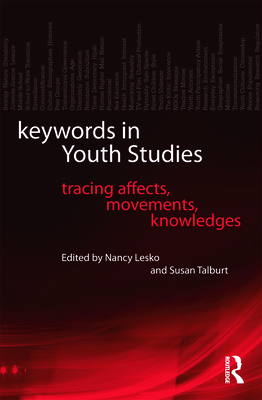 Keywords in Youth Studies: Tracing Affects, Movements, Knowledges - Lesko, Nancy, Professor (Editor), and Talburt, Susan (Editor)