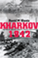 Kharkov 1942: Anatomy of a Military Disaster Through Soviet Eyes