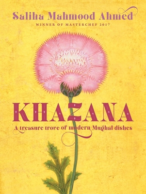 Khazana: An Indo-Persian cookbook with recipes inspired by the Mughals - Ahmed, Saliha Mahmood