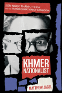 Khmer Nationalist: S n Ng c Thnh, the Cia, and the Transformation of Cambodia