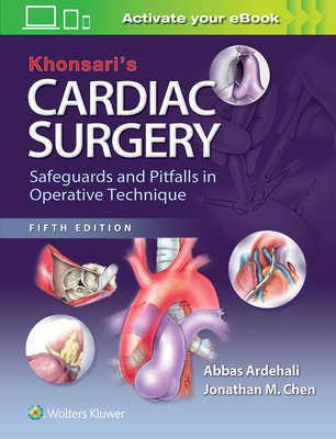 Khonsari's Cardiac Surgery: Safeguards and Pitfalls in Operative Technique - Ardehali, Abbas, and Chen, Jonathan M.