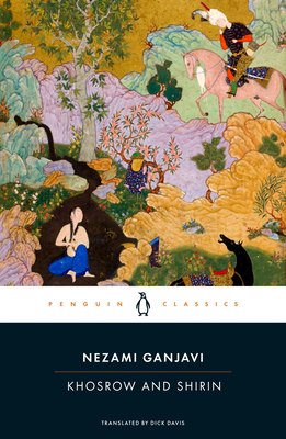 Khosrow and Shirin - Ganjavi, Nezami, and Davis, Dick (Notes by)