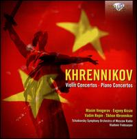 Khrennikov: Violin Concertos, Piano Concertos - Evgeny Kissin (piano); Maxim Vengerov (violin); Tikhon Khrennikov (piano); Vadim Repin (violin);...