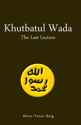 Khutbatul Wada - The Last Lecture - Baig, Mirza Yawar