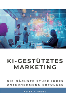 KI-gest?tztes Marketing: Die n?chste Stufe ihres Unternehmens-Erfolges