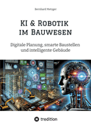KI & Robotik im Bauwesen: Digitale Planung, smarte Baustellen und intelligente Gebude