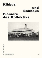 Kibbuz Und Bauhaus: Pioniere Des Kollektivs