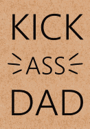 Kick Ass Dad: Dad's Journal, Notebook, Father's Day Gift from Daughter - Funny Dad Gag Gifts