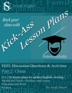 Kick-Ass Lesson Plans: TEFL Discussion Questions & Activities - China: Teacher's Book - Part 3