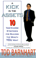 Kick in the Assets: 10 Take-Charge Strategies for Building the Wealth You Want