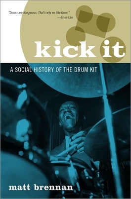 Kick It: A Social History of the Drum Kit - Brennan, Matt