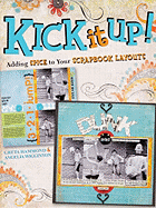 Kick It Up!: Adding Spice to Your Scrapbook Layouts