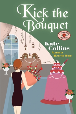 Kick the Bouquet: A Flower Shop Mystery - Eberhardt, Jason (Editor), and Collins, Kate