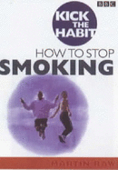 Kick the Habit: How to Stop Smoking and Stay Stopped