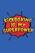 Kickboxing Is My Superpower: A 6x9 Inch Softcover Diary Notebook With 110 Blank Lined Pages. Funny Kickboxing Journal to write in. Kickboxing Gift and SuperPower Design Slogan