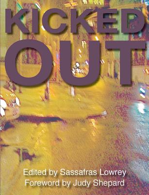 Kicked Out - Lowrey, Sassafras (Editor), and Burke, Jennifer Clare (Editor), and Shepard, Judy (Foreword by)