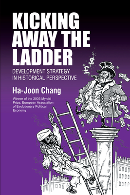 Kicking Away the Ladder - Chang, Ha-Joon