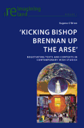 'Kicking Bishop Brennan Up the Arse': Negotiating Texts and Contexts in Contemporary Irish Studies