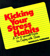 Kicking Your Stress Habits: A Do-It-Yourself Guide to Coping with Stress