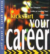 Kickstart Your Career: The Complete Insider's Guide to Landing Your Ideal Job