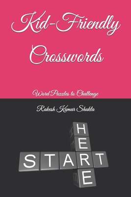 Kid-Friendly Crosswords: Word Puzzles to Challenge - Shukla, Rakesh Kumar