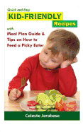 Kid-Friendly Recipes: With Meal Plan Guide and Tips on How to Feed a Picky Eater