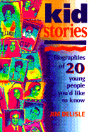 Kid Stories: Biographies of 20 Young People You'd Like to Know - Delisle, Jim, PH.D., PH D, and Delisle, James R, Ph.D.