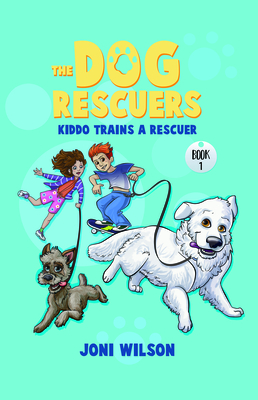 Kiddo Trains a Rescuer: The Dog Rescuers - Wilson, Joni