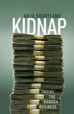 Kidnap: Inside the Ransom Business - Shortland, Anja