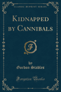 Kidnapped by Cannibals (Classic Reprint)