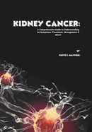 Kidney Cancer: A Comprehensive Guide to Understanding Its Symptoms, Treatment, Management & More!