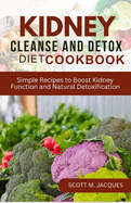 Kidney Cleanse and Detox Diet Cookbook: Simple Recipes to Boost Kidney Function and Natural Detoxification