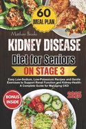 Kidney Disease Diet for Seniors on Stage 3: Easy Low-Sodium, Low-Potassium Recipes and Gentle Exercises to Support Renal Function and Kidney-Health: A Complete Guide for Managing CKD