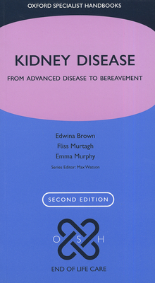 Kidney Disease: From advanced disease to bereavement - Brown, Edwina A., and Murtagh, Fliss E. M., and Murphy, Emma