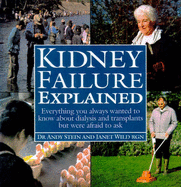Kidney Failure Explained: Everything You Wanted to Know About Kidney Failure But Were Too Afraid to Ask - Stein, Andy, and Wild, Janet, and Donohoe, Austin (Foreword by)