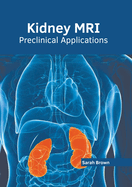 Kidney Mri: Preclinical Applications