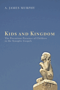 Kids and Kingdom: The Precarious Presence of Children in the Synoptic Gospels