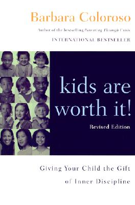 Kids Are Worth It! Revised Edition: Giving Your Child the Gift of Inner Discipline - Coloroso, Barbara