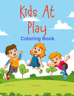 Kids At Play Coloring Book: For Children Aged 5 to 9, Collection of Children Playing Sports, Swimming, Hobbies and Activities