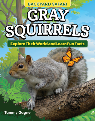 Kids' Backyard Safari: Gray Squirrels: Explore Their World and Learn Fun Facts - Gagne, Tammy