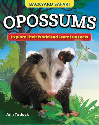 Kids' Backyard Safari: Opossums: Explore Their World and Learn Fun Facts - Tatlock, Ann