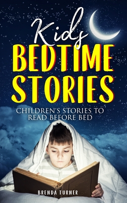 Kids Bedtime Stories: Children's Stories to Read Before Bed - Turner, Brenda