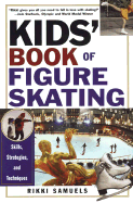 Kid's Book Of Figure Skating: Skills, Strategies and Techniques.