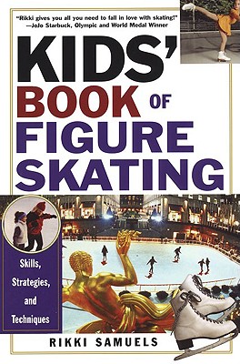 Kid's Book Of Figure Skating: Skills, Strategies and Techniques. - Samuels, Rikki